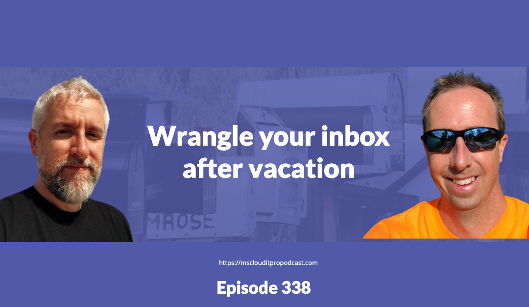 Episode 338 – Wrangle your inbox after vacation
