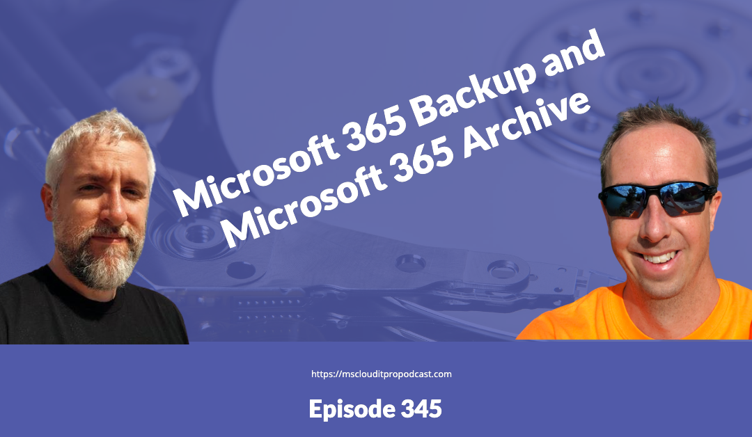 Episode 345 – Microsoft 365 Backup and Microsoft 365 Archive