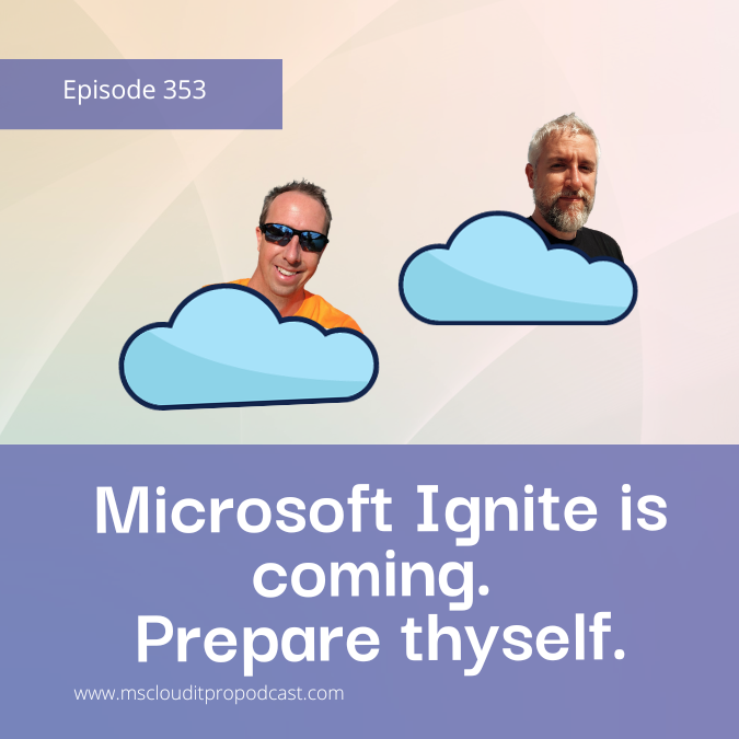 Episode 353 - Microsoft Ignite is coming. Prepare thyself.