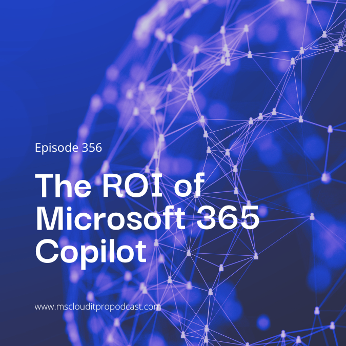 Episode 356 – The ROI of Microsoft 365 Copilot