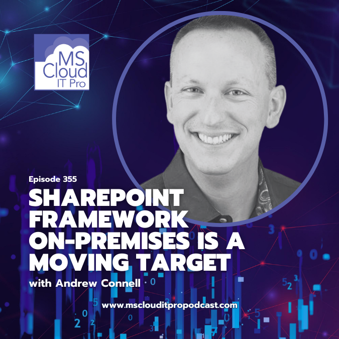 Episode 355 – SharePoint Framework On-premises is a Moving Target (with Andrew Connell)