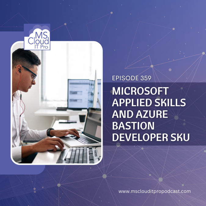 Episode 359 – Microsoft Applied Skills and Azure Bastion Developer SKU