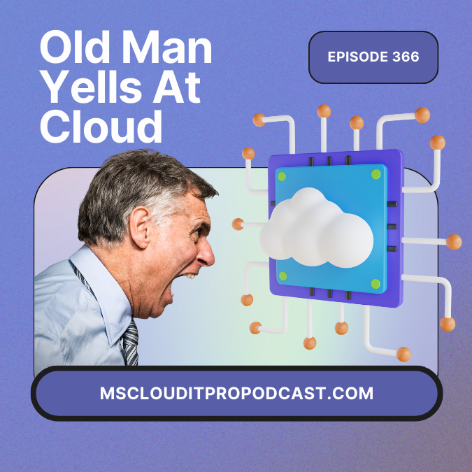 Episode 366 - Old Man Yells At Cloud