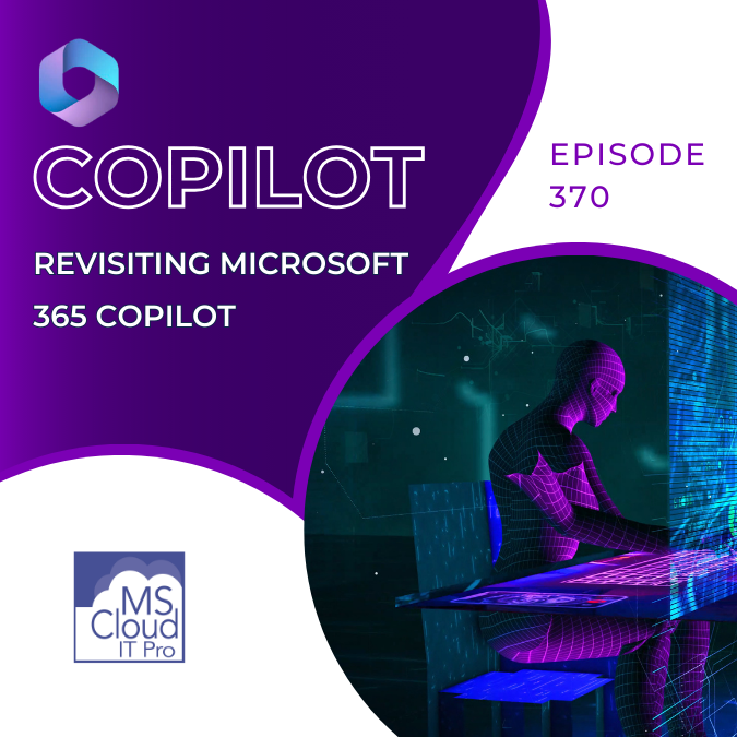 Episode 370 – Revisiting Microsoft 365 Copilot
