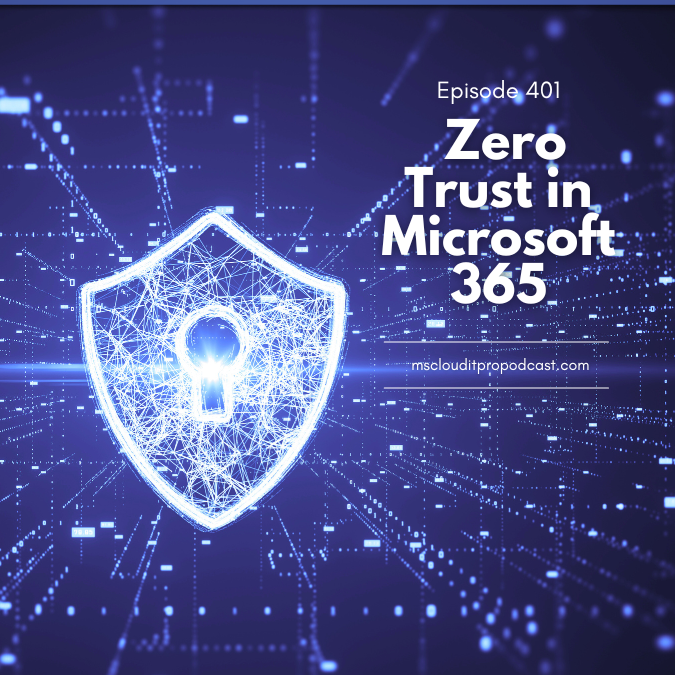 Episode 401 – Zero Trust in Microsoft 365
