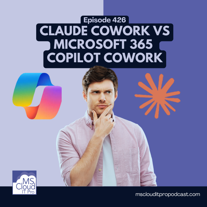 Episode 426: Claude Cowork vs Microsoft 365 Copilot Cowork