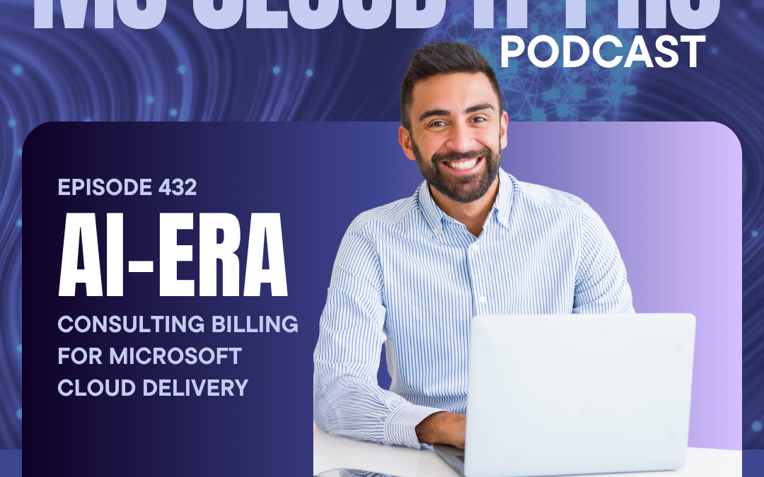 Episode 432: AI-Era Consulting Billing for Microsoft Cloud Delivery
